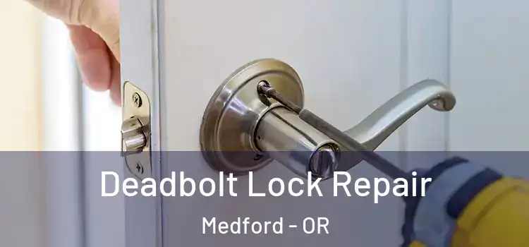  Deadbolt Lock Repair Medford - OR