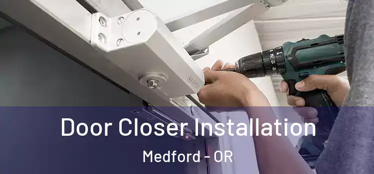  Door Closer Installation Medford - OR