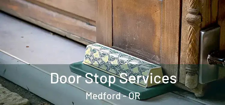 Door Stop Services Medford - OR