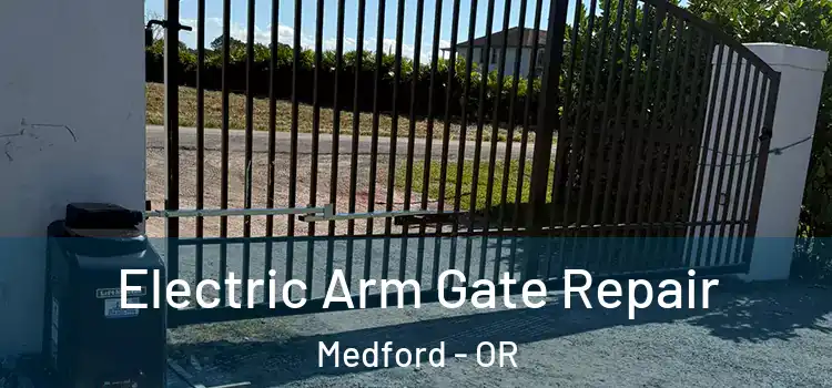 Electric Arm Gate Repair Medford - OR
