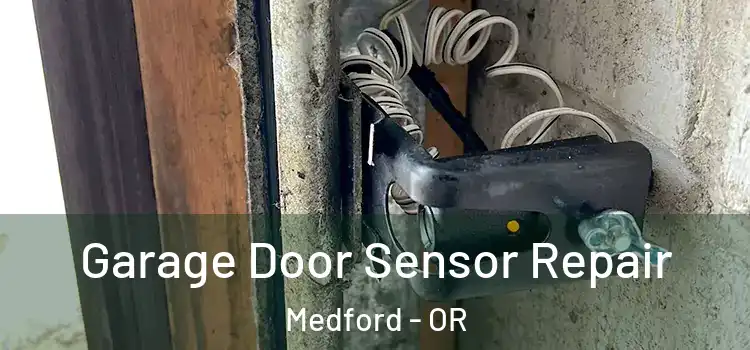 Garage Door Sensor Repair Medford - OR