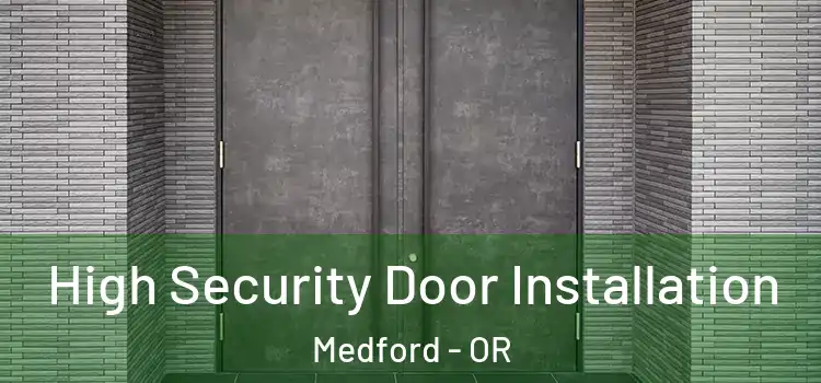 High Security Door Installation Medford - OR