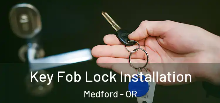  Key Fob Lock Installation Medford - OR