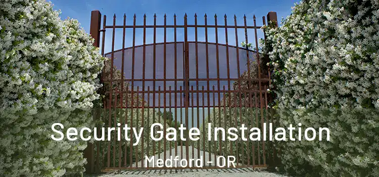 Security Gate Installation Medford - OR