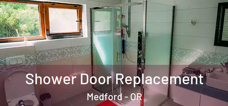 Shower Door Replacement Medford - OR