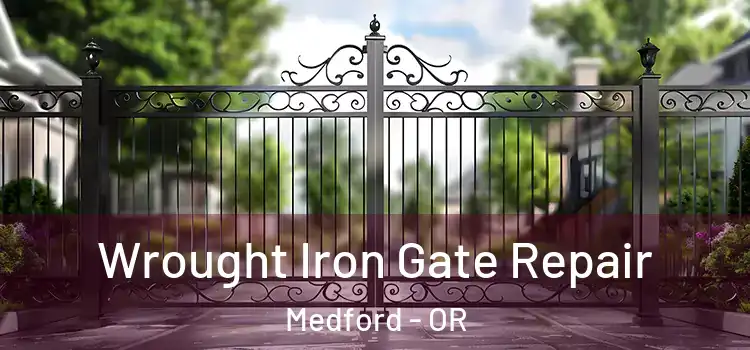 Wrought Iron Gate Repair Medford - OR